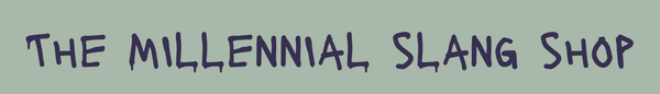 The Millennial Slang Shop